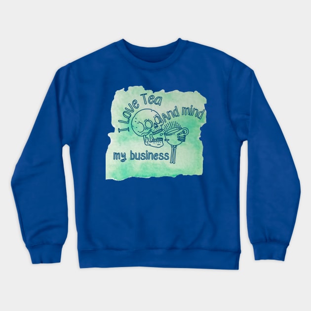 I love tea and mind my business Crewneck Sweatshirt by 1LonesomeArt